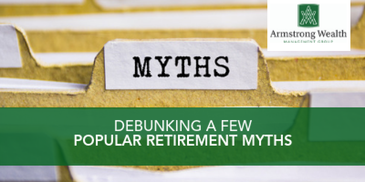 Debunking A Few Popular Retirement Myths - Armstrong Wealth Management ...